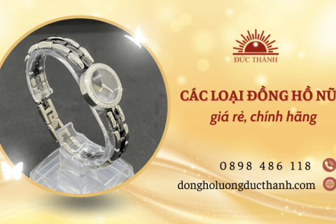 Các loại đồng hồ nữ đẹp giá rẻ chính hãng tại tiệm Đồng hồ Đức Thành Lương